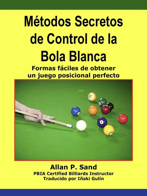 Title details for Métodos Secretos de Control de la Bola Blanca--Formas fáciles de obtener un juego posicional perfecto by Allan P. Sand - Available